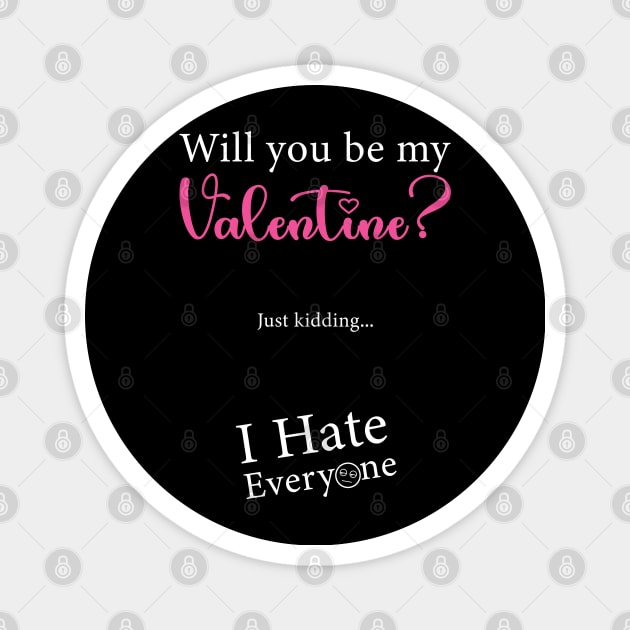 Will You Be My Valentine Just Kidding I Hate Everyone Magnet by AllanDolloso16